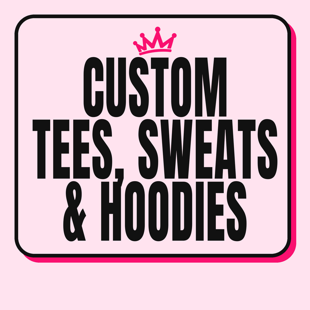 Custom Tees, Sweats & Hoodies