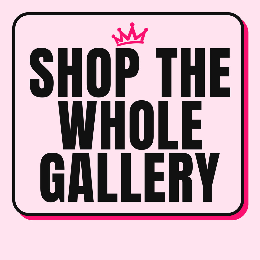 Shop the Whole Gallery