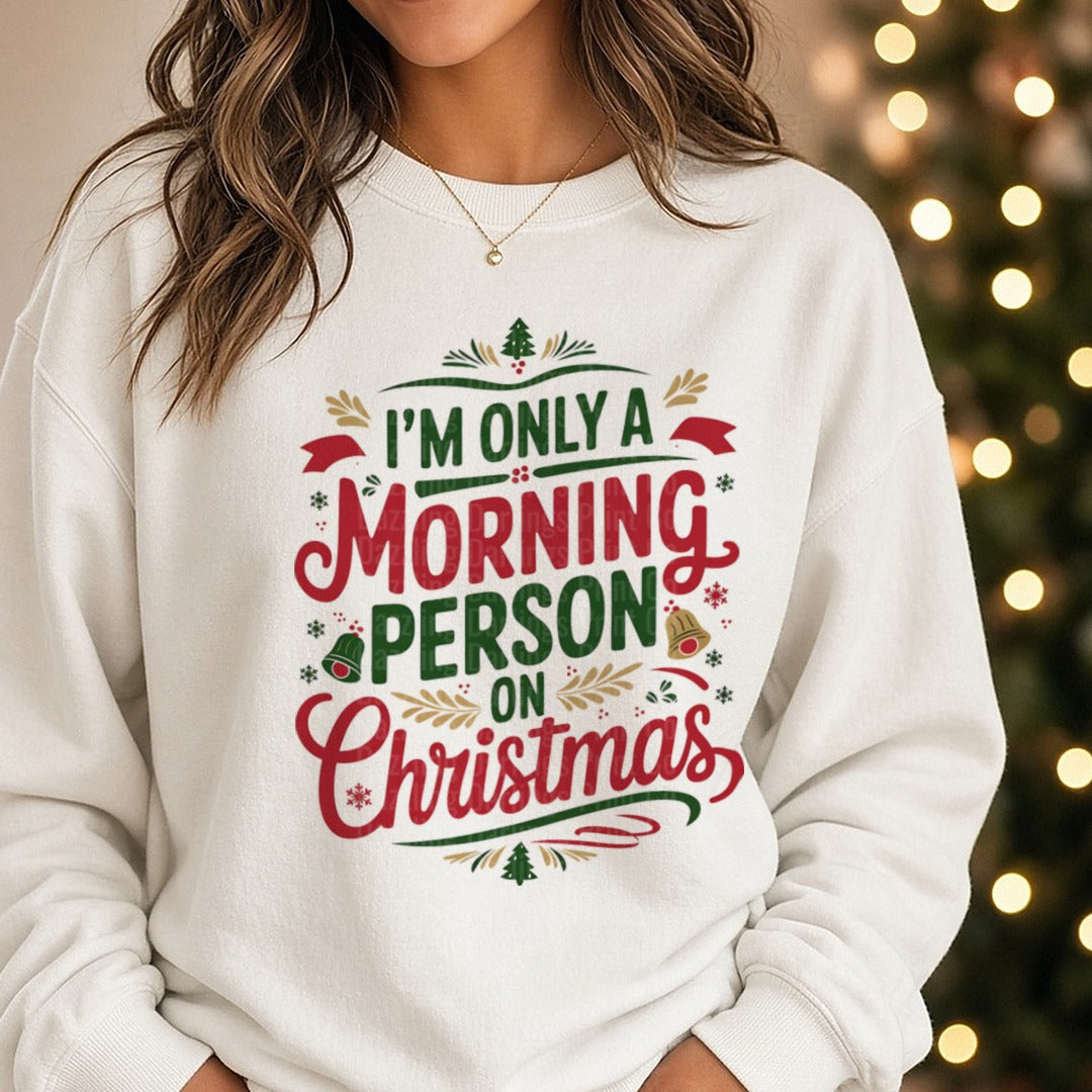 I'm Only A Morning Person On Christmas DTF transfer shown on a Comfort Colors sweatshirt