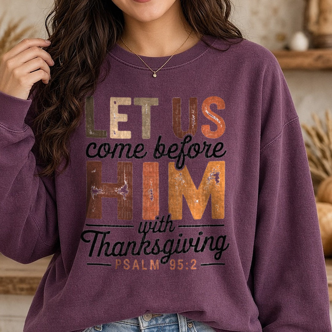 Let Us Come Before Him With Thanksgiving DTF transfer shown on a Comfort Colors sweatshirt
