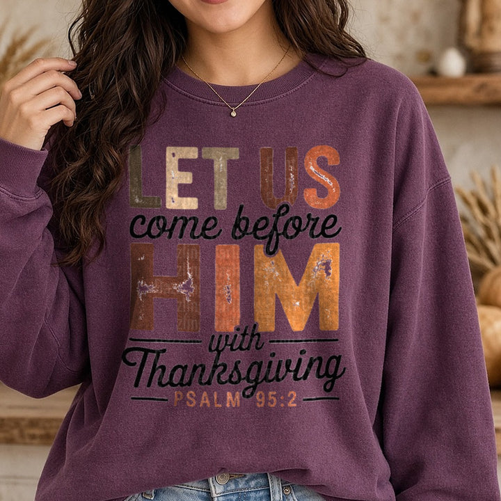 Let Us Come Before Him With Thanksgiving DTF transfer shown on a Comfort Colors sweatshirt