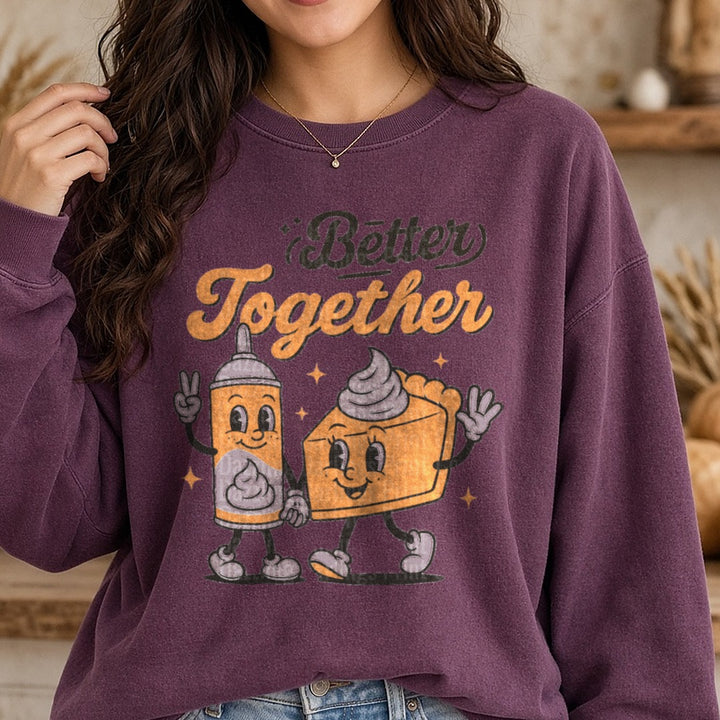Better Together Funny Thanksgiving DTF transfer shown on a Comfort Colors sweatshirt
