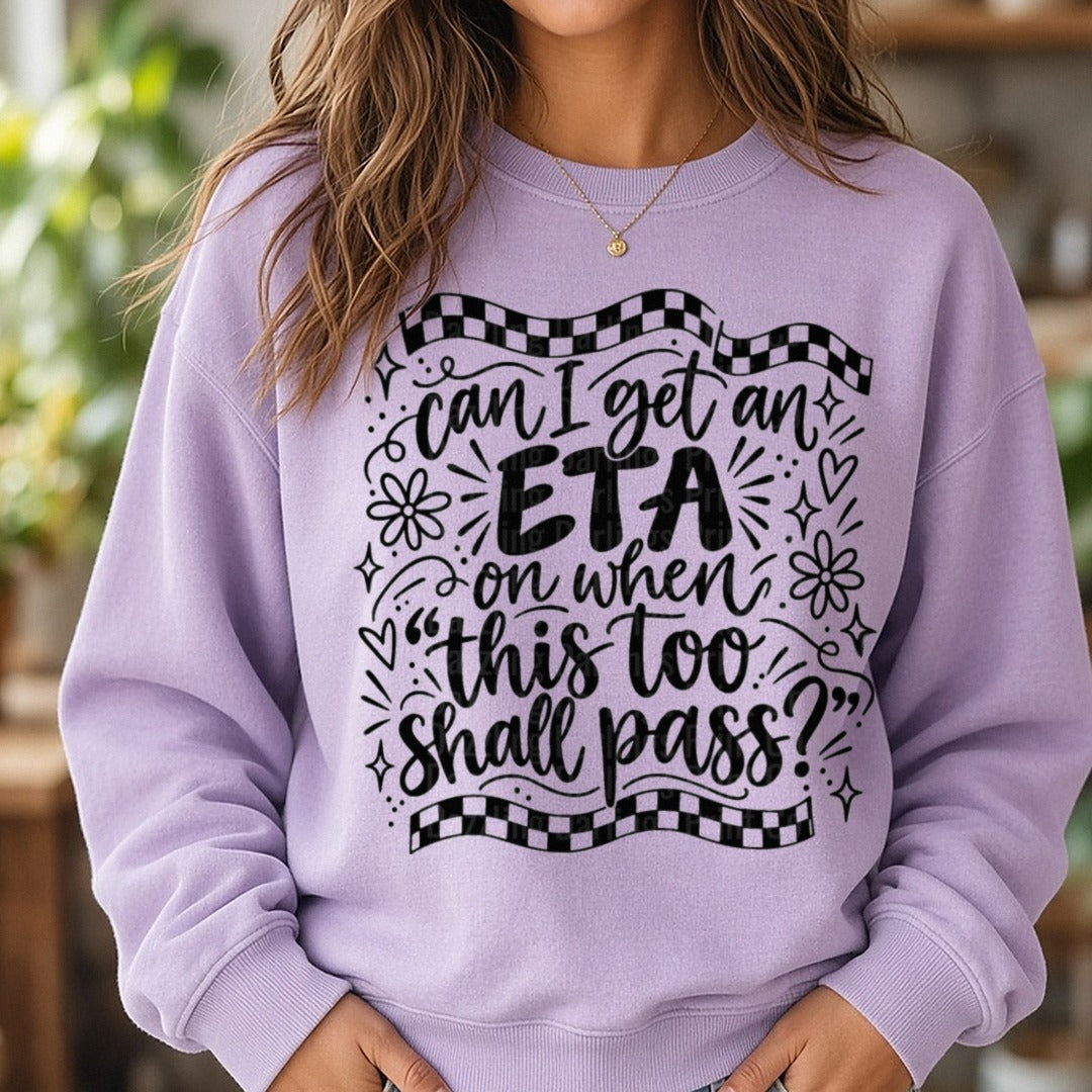 Can I Get An ETA On When This Too Shall Pass Funny Quote DTF transfer shown on a Comfort Colors sweatshirt
