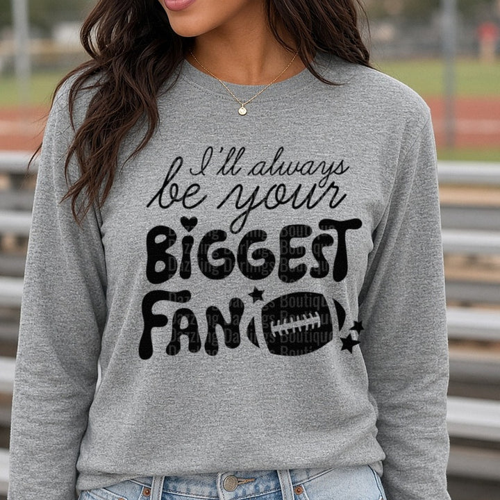 Football I'll Always Be Your Biggest Fan Black DTF transfer shown on a Comfort Colors long sleeve tee
