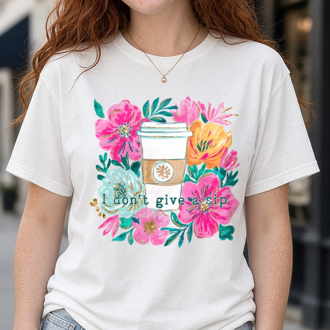 I Dont Give A Sip DTF transfer shown on a Comfort Colors tee