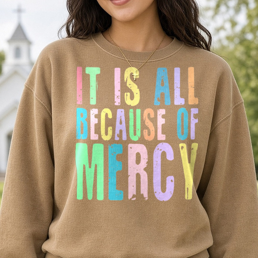 It Is All Because of Mercy DTF transfer shown on a Comfort Colors sweatshirt