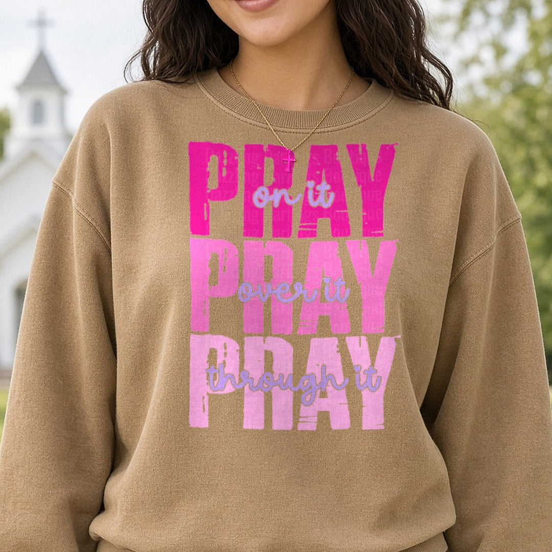 Pray On It Pray Over It Pray Through It Pink DTF transfer shown on a Comfort Colors sweatshirt