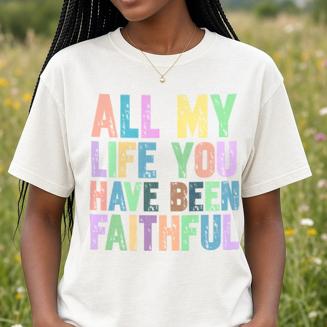 All My Life You Have Been Faithful DTF transfer shown on a Comfort Colors tee
