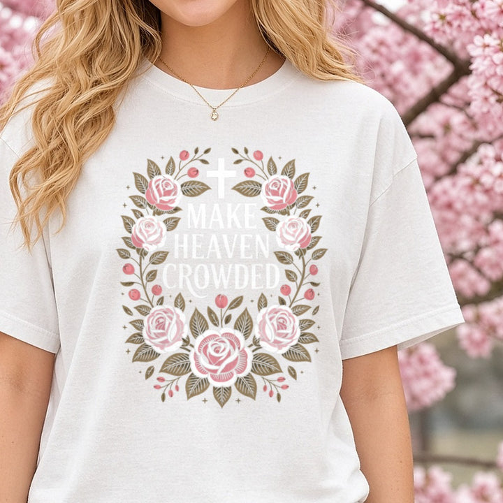 Inspirational Faith Make Heaven Crowded FLORAL DTF transfer shown on a Comfort Colors tee