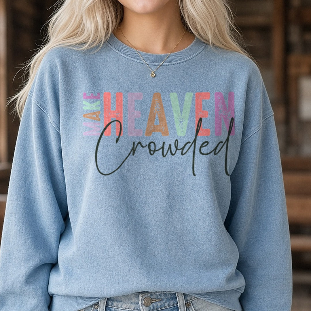 make heaven crowded 20 DTF transfer shown on a Comfort Colors sweatshirt