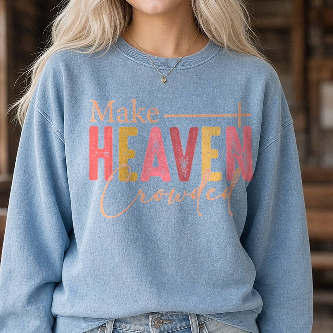 Make Heaven Crowded Svg, Christian PNG DTF transfer shown on a Comfort Colors sweatshirt
