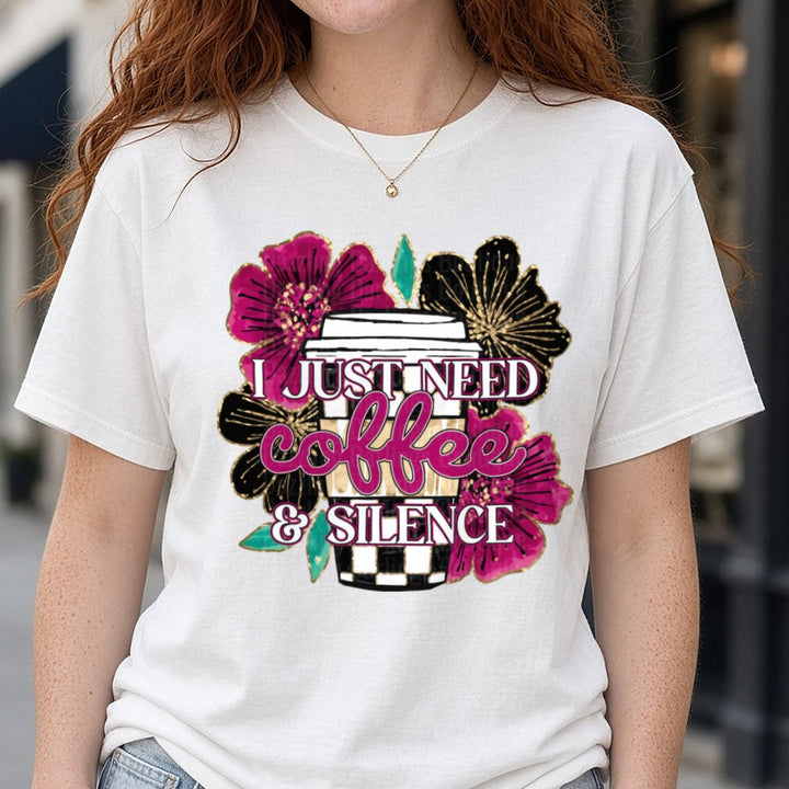 I Just Need Coffee And Silence DTF transfer shown on a Comfort Colors tee