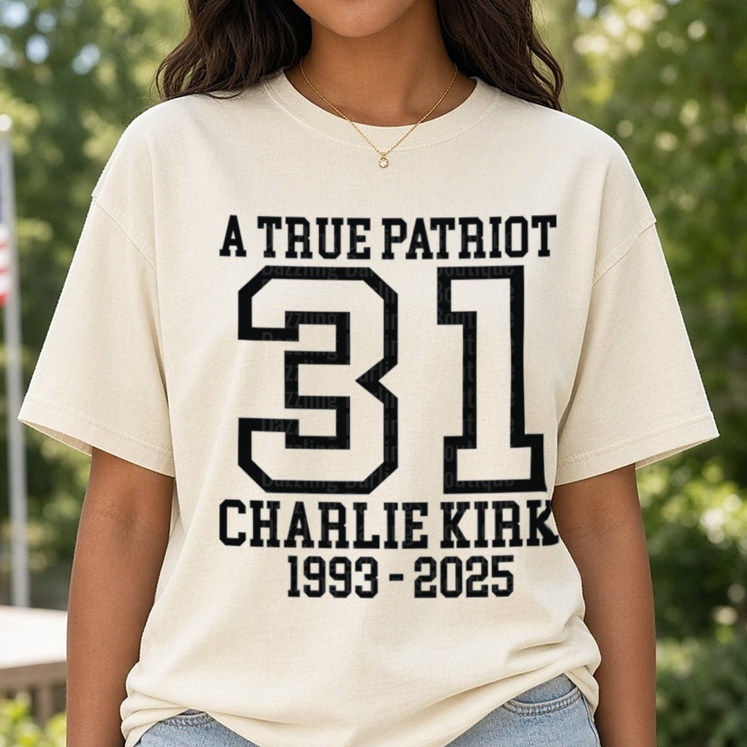 A True Patriot 31 Charlie Kirk 1993-2025 DTF transfer shown on a Comfort Colors tee