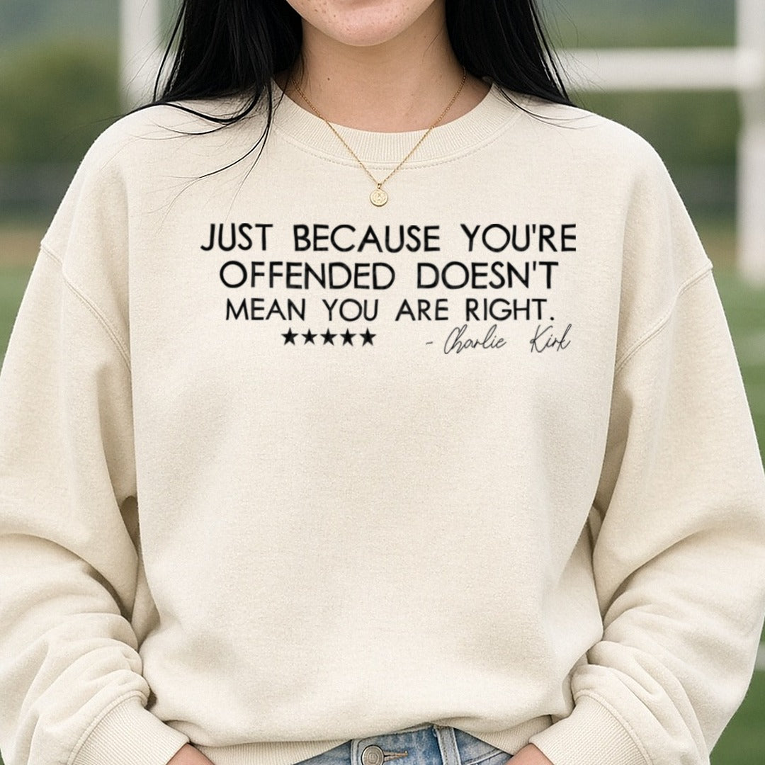 Just Because You're Offended Doesn't Mean You Are Right, Charlie Kirk DTF transfer shown on a Comfort Colors sweatshirt