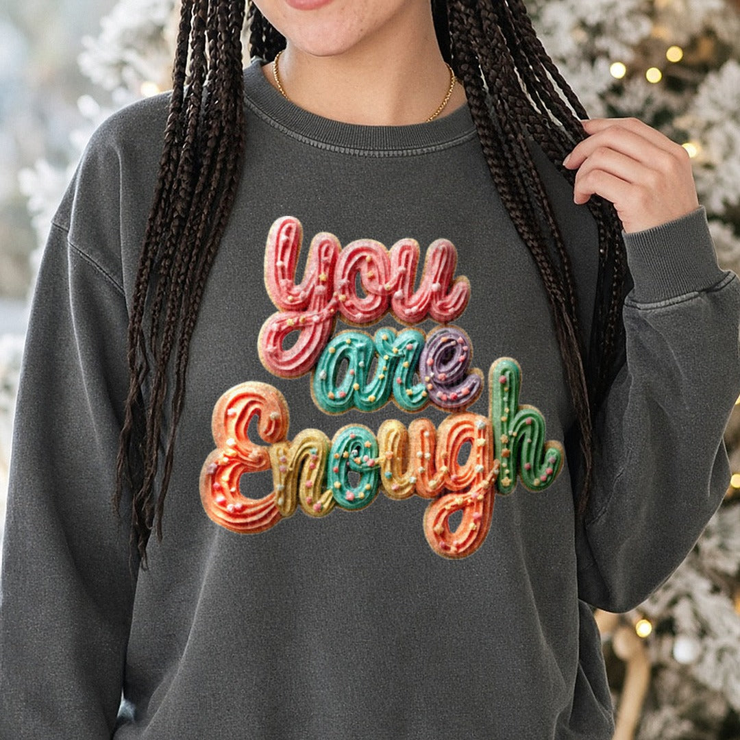 You Are Enough Faux Cookie (1) DTF transfer shown on a Comfort Colors sweatshirt
