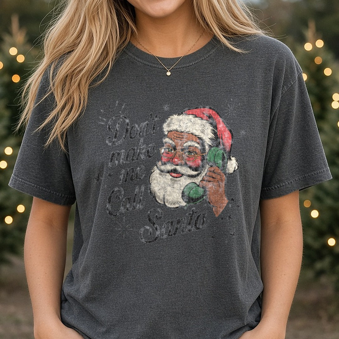 Don’t make me call Santa - darker skin tone Santa DTF transfer shown on a Comfort Colors tee
