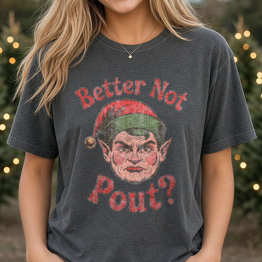 Better not pout - Copy DTF transfer shown on a Comfort Colors tee