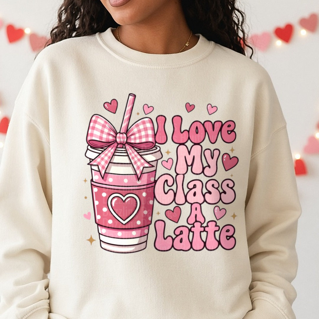 I Love My Class A Latte Teacher Valentine DTF transfer shown on a Comfort Colors sweatshirt