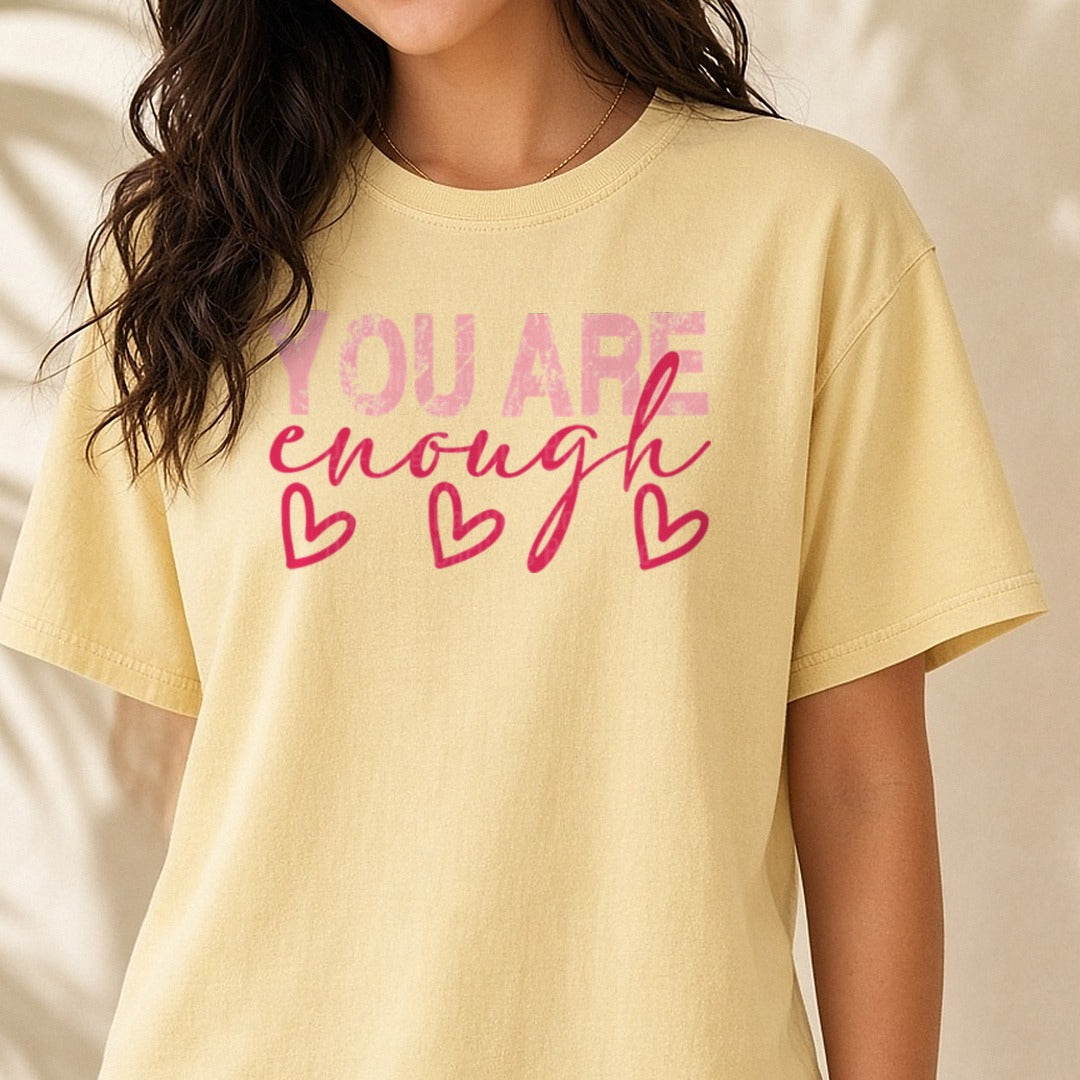You Are Enough Valentines Day DTF transfer shown on a Comfort Colors tee