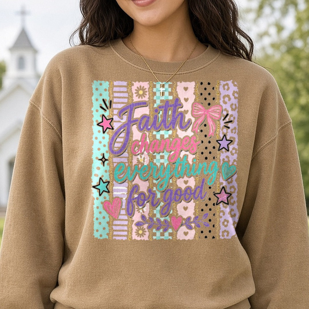 Faith Changes Everything For Good DTF transfer shown on a Comfort Colors sweatshirt
