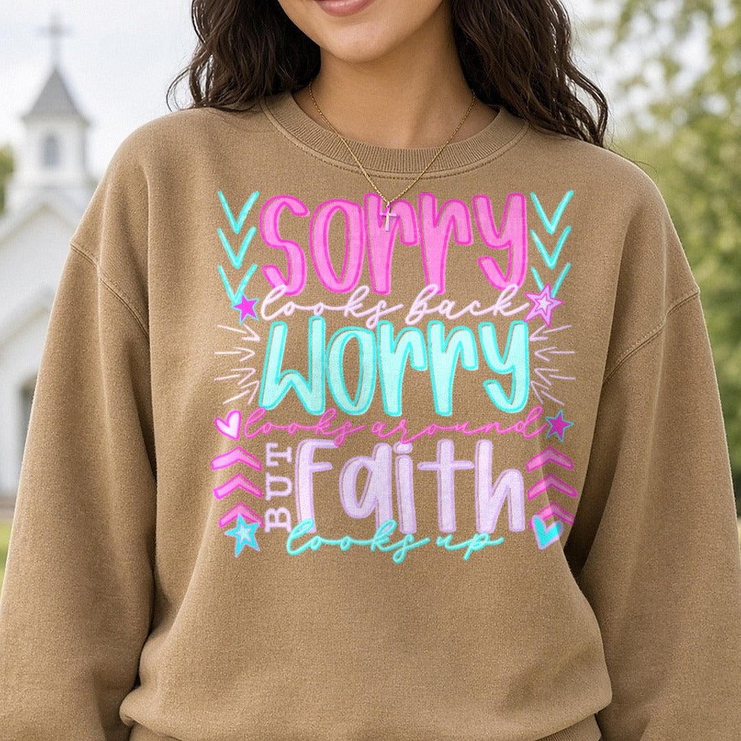Sorry Looks Back Worry Looks Around But Faith Looks Up DTF transfer shown on a Comfort Colors sweatshirt