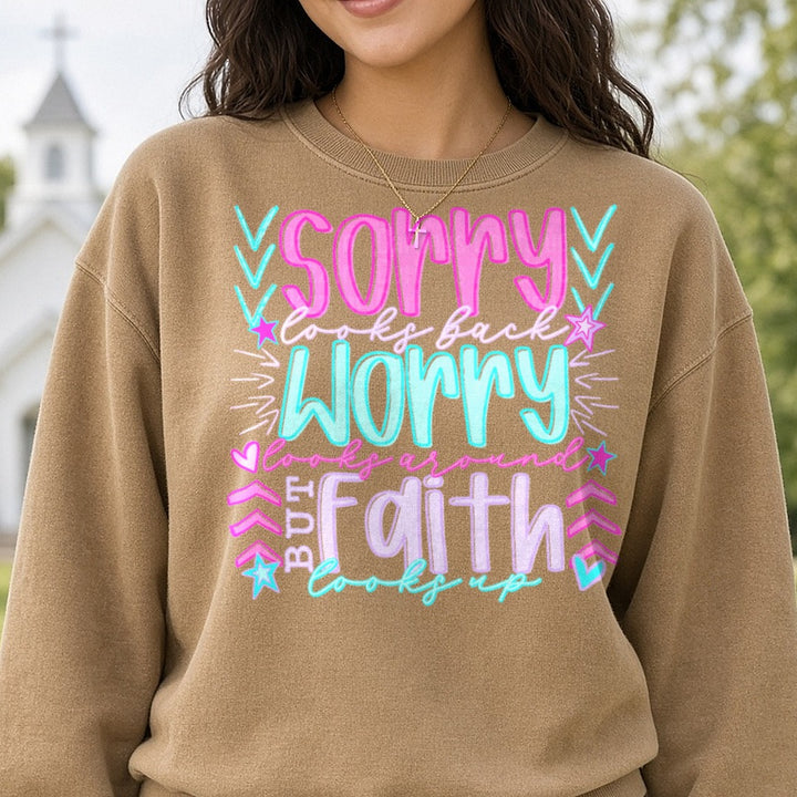 Sorry Looks Back Worry Looks Around But Faith Looks Up DTF transfer shown on a Comfort Colors sweatshirt