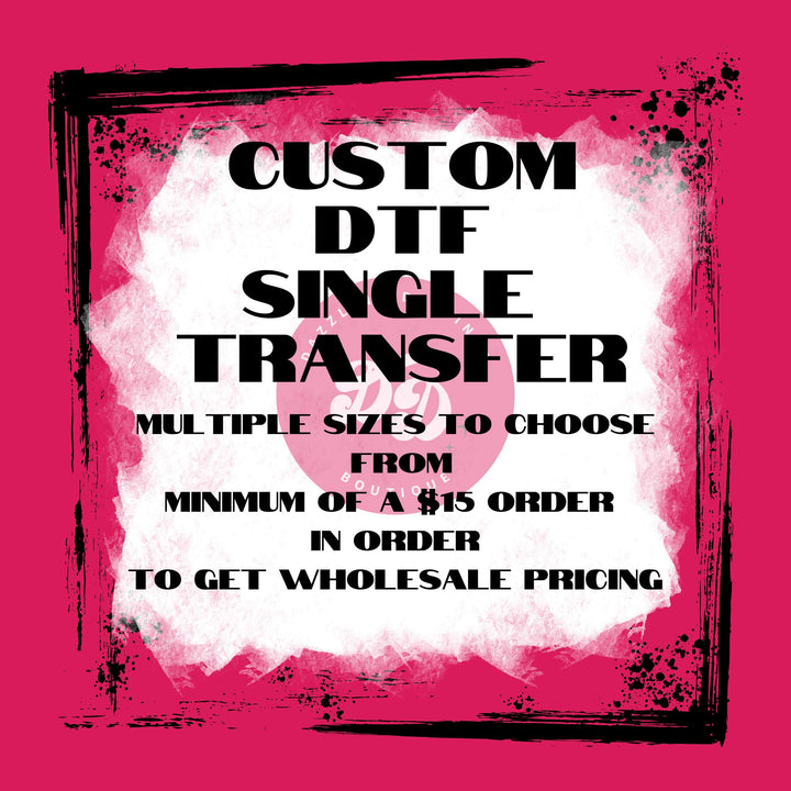 CUSTOM DTF SINGLE TRANSFER