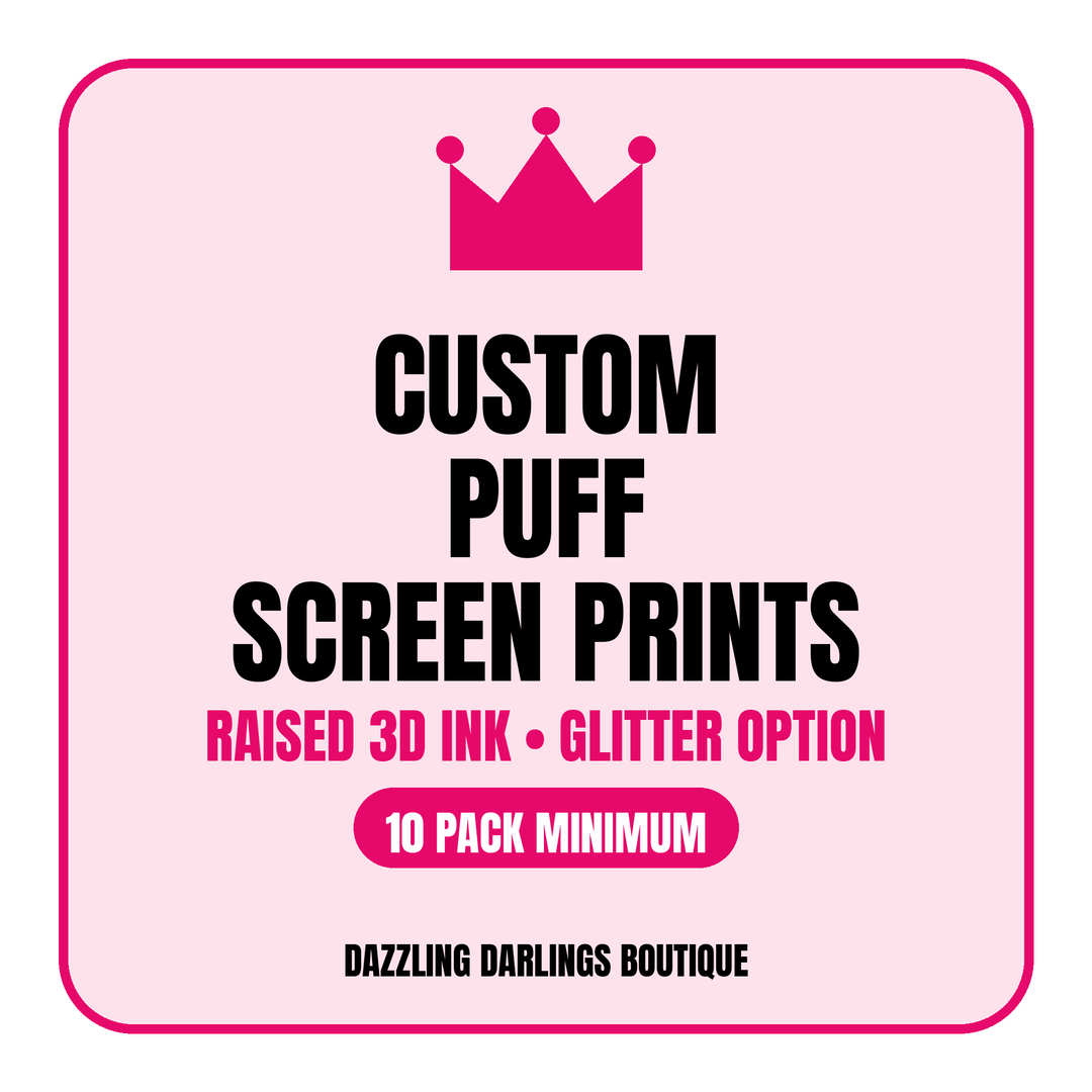 Custom Puff Screen Print Transfers - Dazzling Darlings Boutique