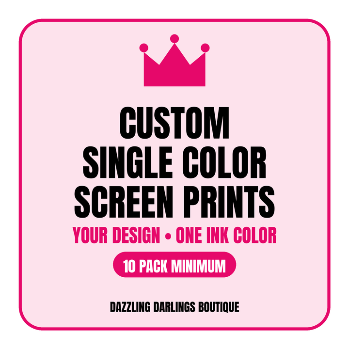 Custom Single Color Screen Print Transfers - Dazzling Darlings Boutique