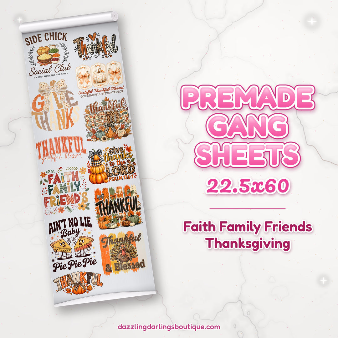 Faith Family Friends Thanksgiving premade DTF gang sheet 22.5x60 – Dazzling Darlings Boutique