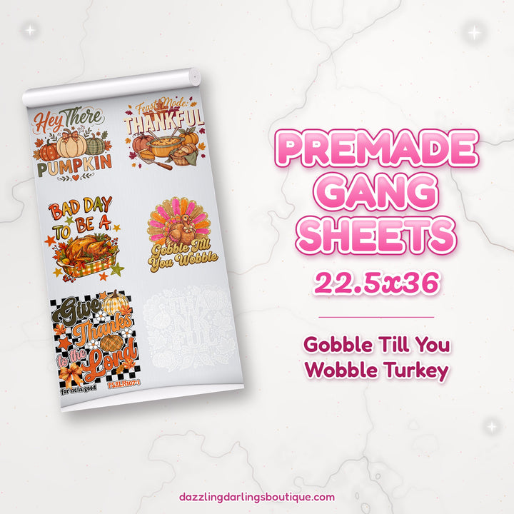 Gobble Till You Wobble Turkey premade DTF gang sheet 22.5x36 – Dazzling Darlings Boutique