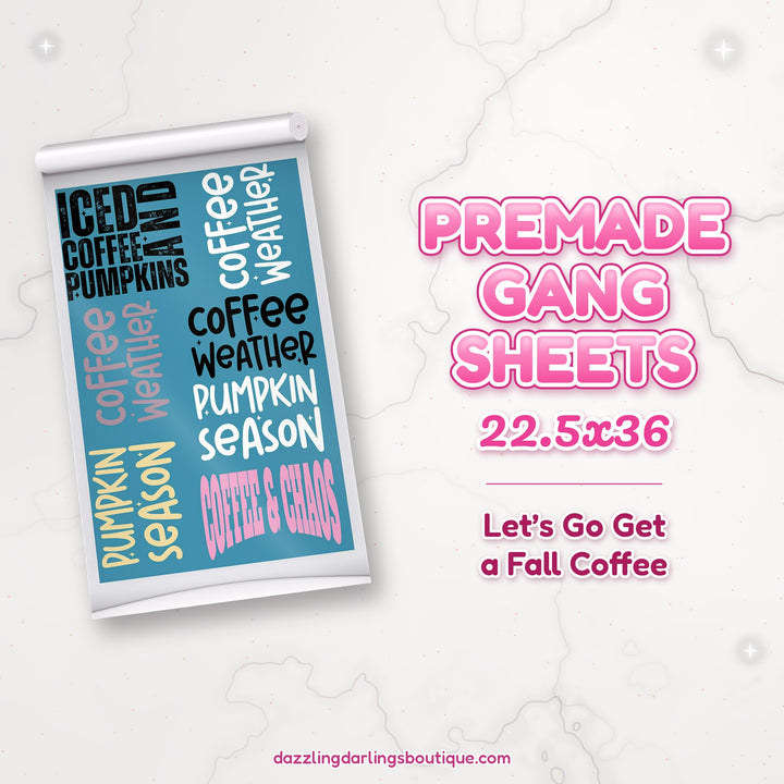 Let's Go Get a Fall Coffee premade DTF gang sheet 22.5x36 – Dazzling Darlings Boutique