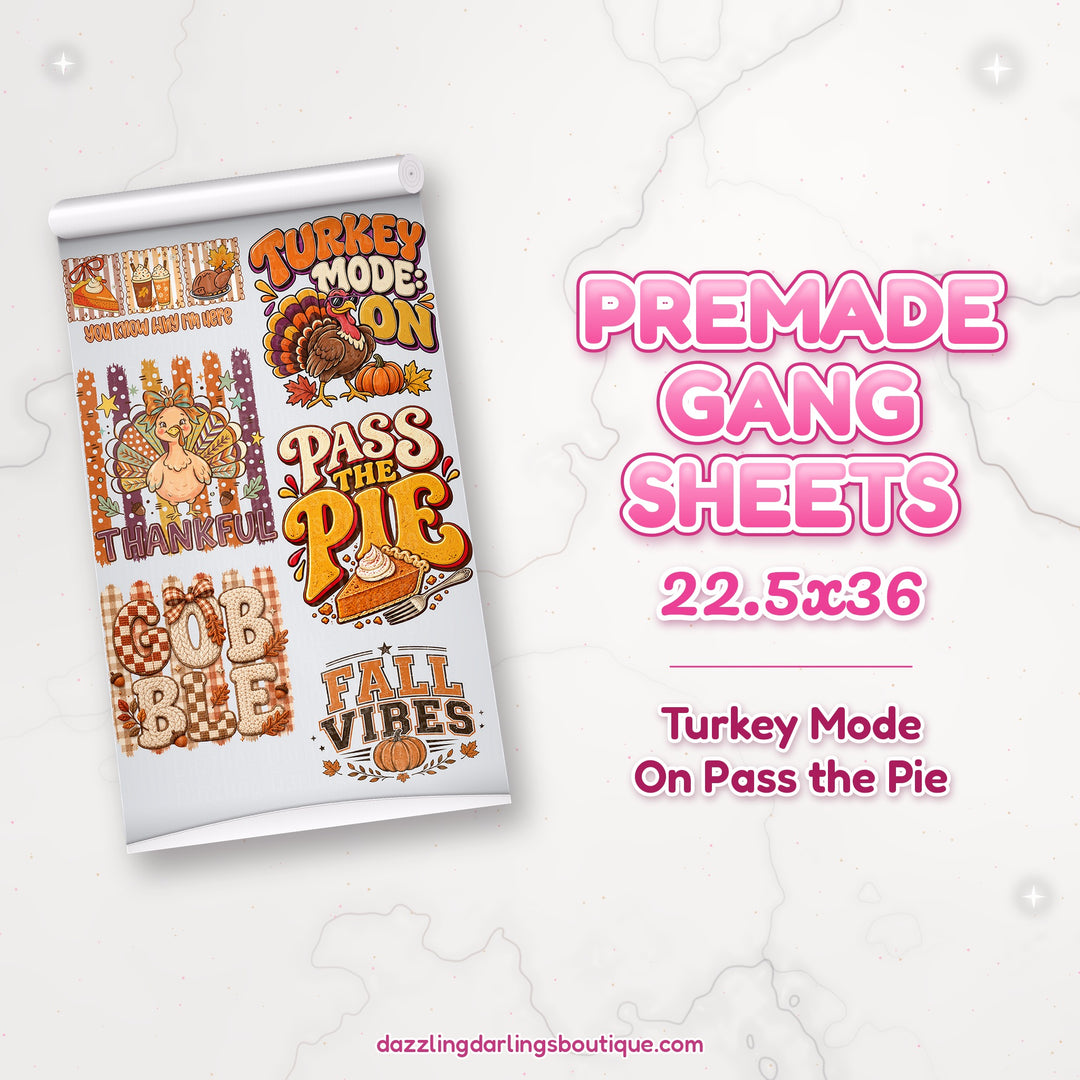 Turkey Mode On Pass the Pie premade DTF gang sheet 22.5x36 – Dazzling Darlings Boutique
