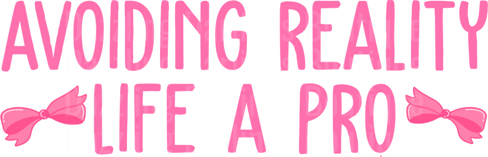 Avoiding Reality Life A Pro Pink Text with Bow Graphics