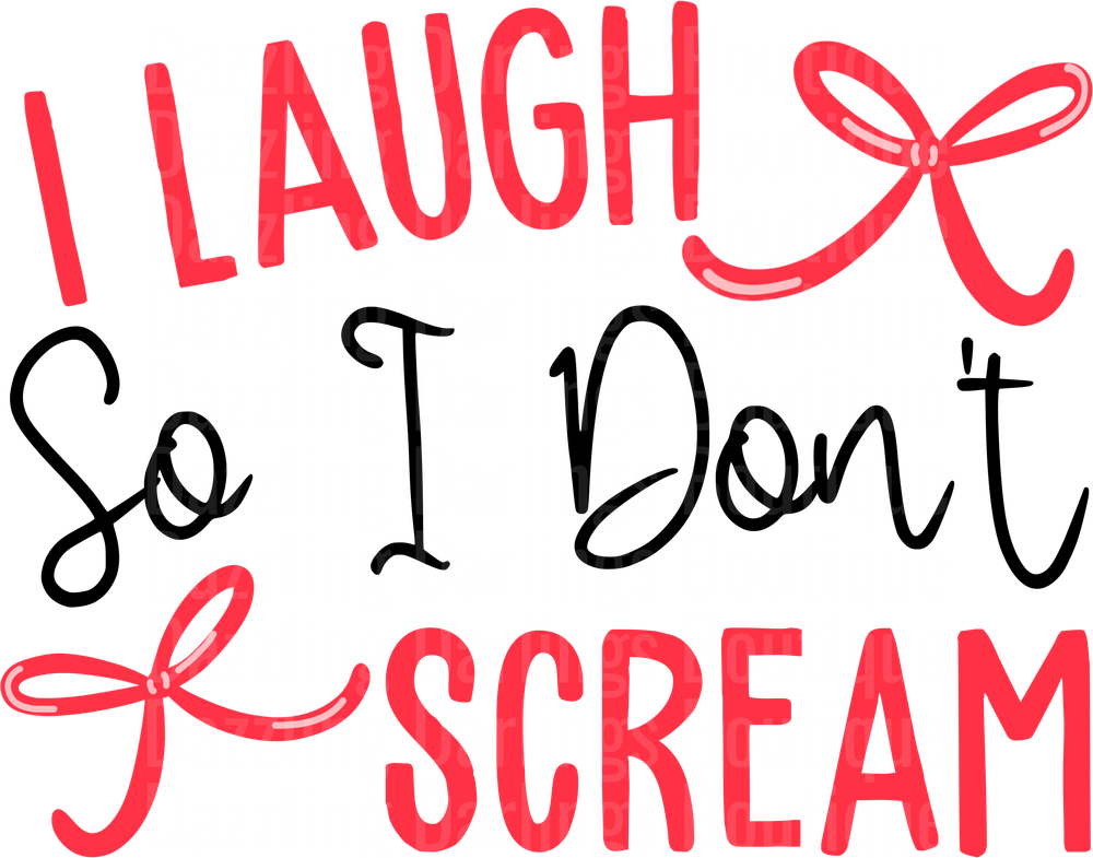 I Laugh So I Don't Scream Typography with Red Bows
