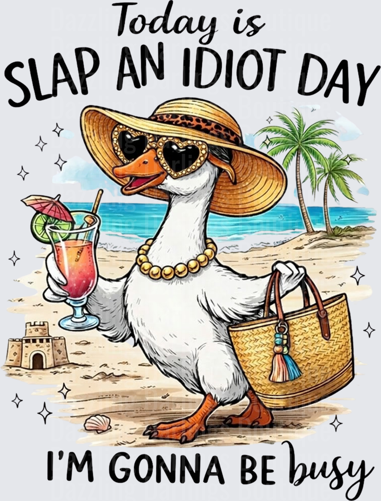 Today Is Slap An Idiot Day I'm Gonna Be Busy Beach Duck