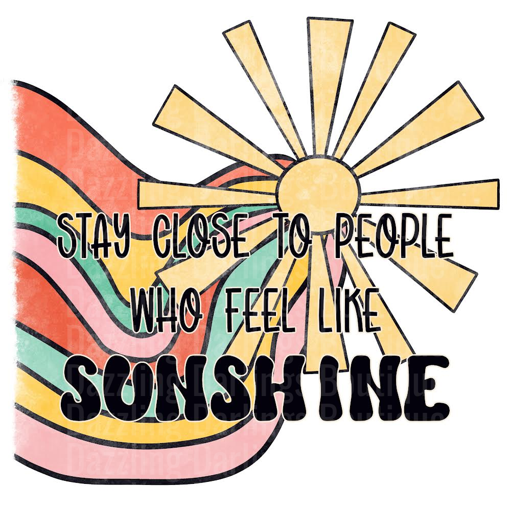 Stay Close to People Who Feel Like Sunshine Rainbow Design