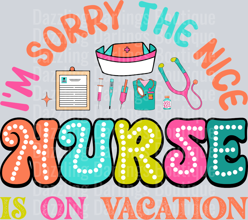 Nurse I'm Sorry the Nice Nurse is on Vacation