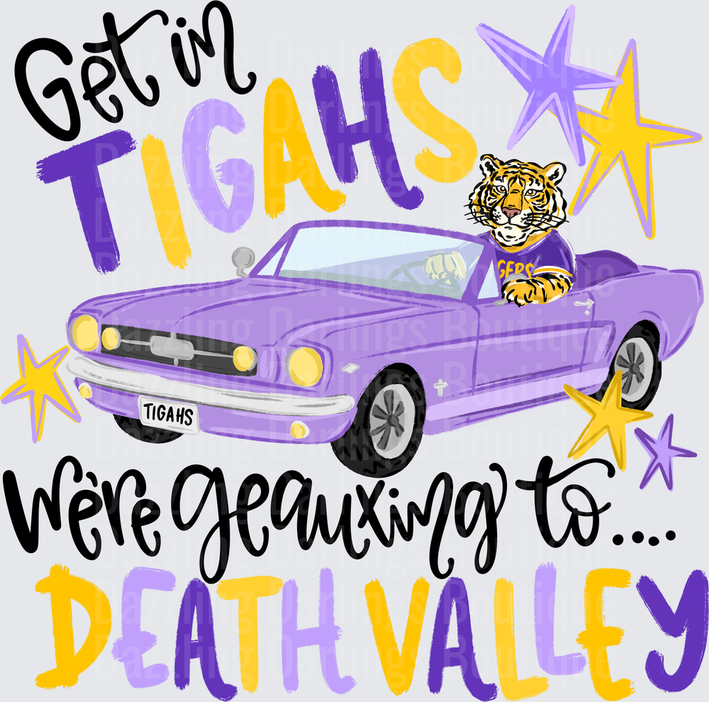 Get In Tigahs We're Geauxing to Death Valley LSU Tiger