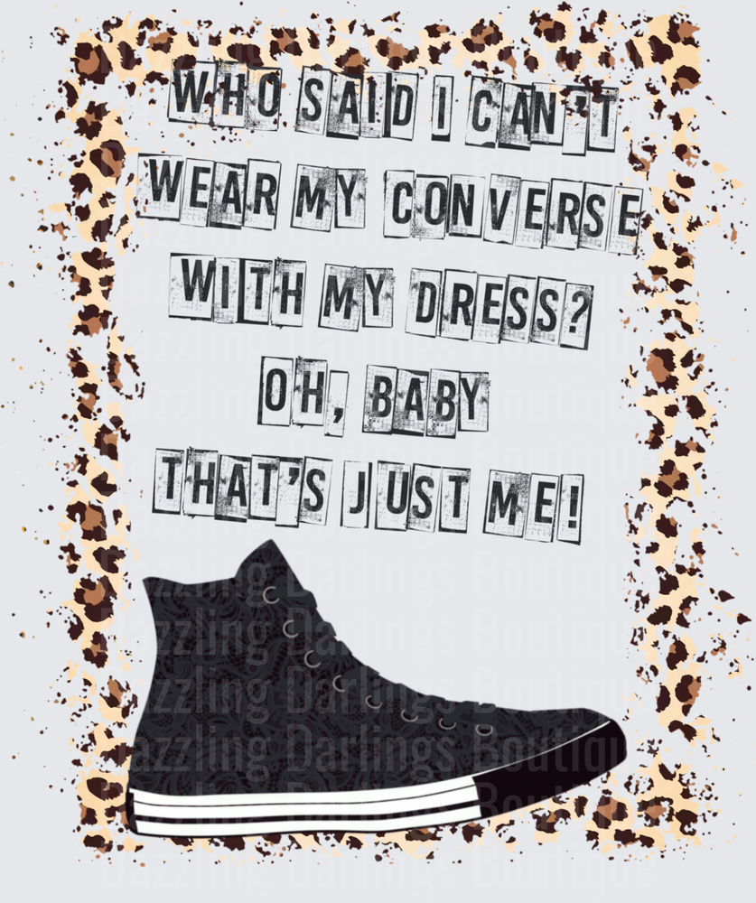 Who Said I Can't Wear My Converse With My Dress Sassy Quote