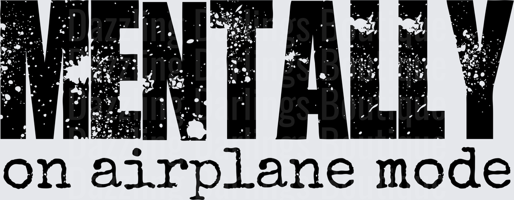 Mentally on Airplane Mode Distressed Text Design