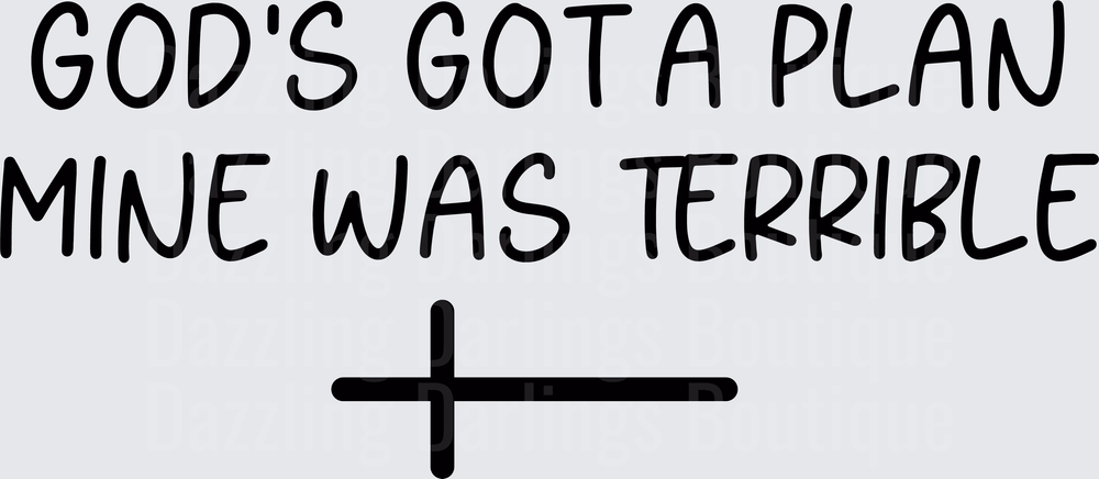 God's Got A Plan Mine Was Terrible