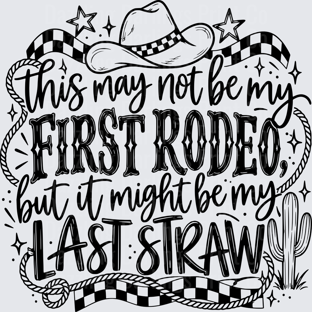 This May Not Be My First Rodeo But It Might Be My Last Straw Western Cowboy Hat Cactus