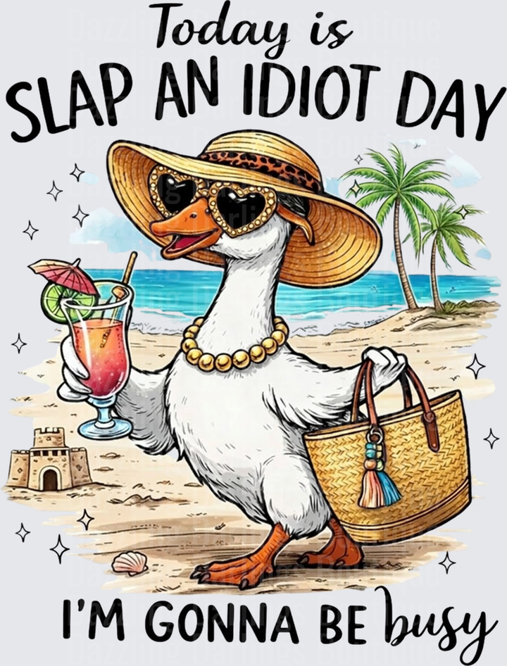 Today Is Slap An Idiot Day I'm Gonna Be Busy Beach Duck