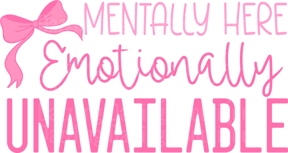 Mentally Here Emotionally Unavailable Pink Bow Typography