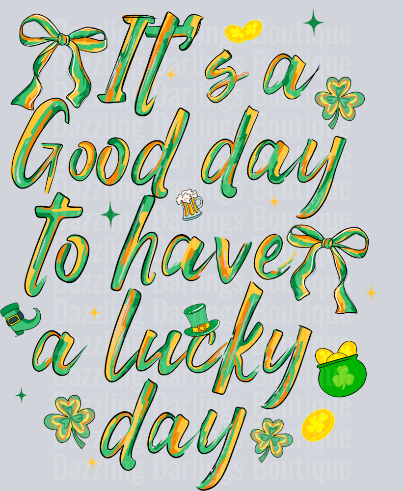 IT'S A GOOD DAY TO HAVE A LUCKY DAY ST PATRICK'S DAY