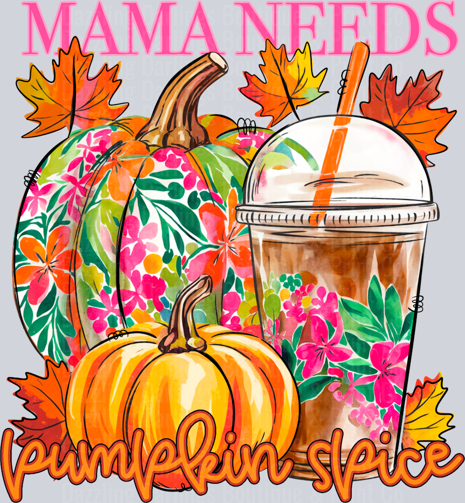 HALLOWEEN FALL PUMPKIN DTF TRANSFER MAMA NEEDS PUMPKIN SPICE