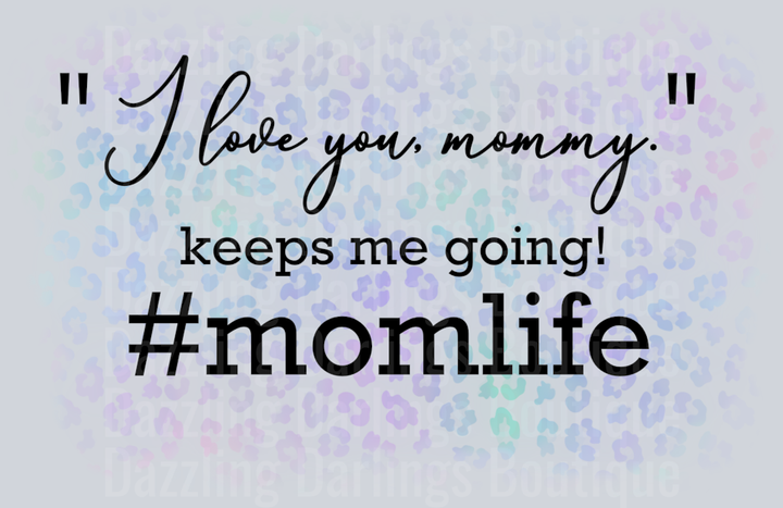 I Love You Mommy Keeps Me Going Momlife Leopard