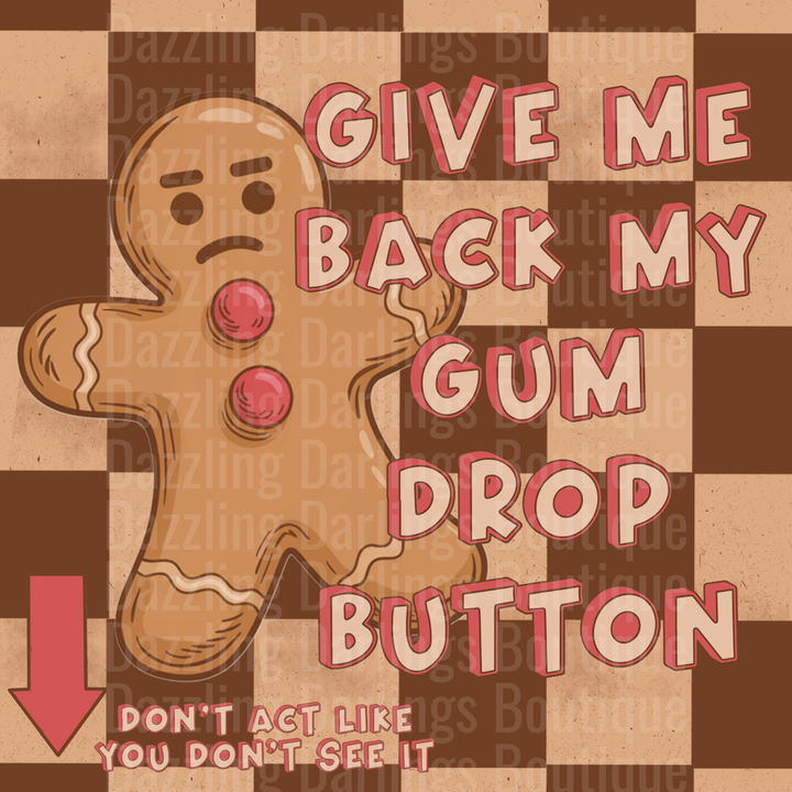 Give Me Back My Gum Drop Button Gingerbread Man DTF transfer