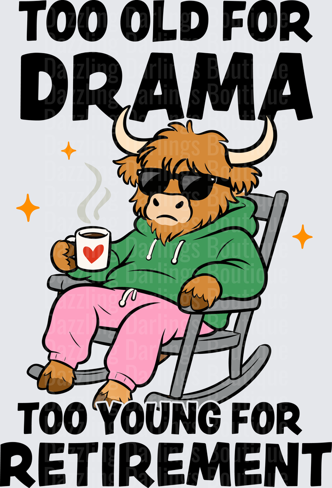 Too Old For Drama Too Young For Retirement Highland Cow
